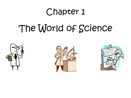 Chapter 1 The World of Science Section 2 – Scientific Methods in Science 1.When a scientist observes the world they follow a series of steps called the.