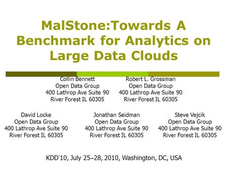 MalStone:Towards A Benchmark for Analytics on Large Data Clouds Collin Bennett Open Data Group 400 Lathrop Ave Suite 90 River Forest IL 60305 Robert L.