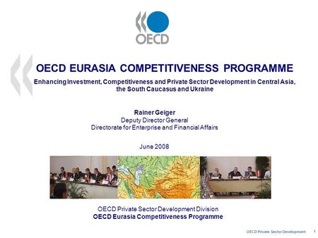 OECD Private Sector Development 1 OECD EURASIA COMPETITIVENESS PROGRAMME Enhancing Investment, Competitiveness and Private Sector Development in Central.