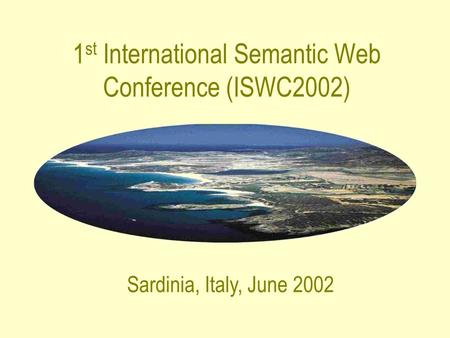 1 st International Semantic Web Conference (ISWC2002) Sardinia, Italy, June 2002.