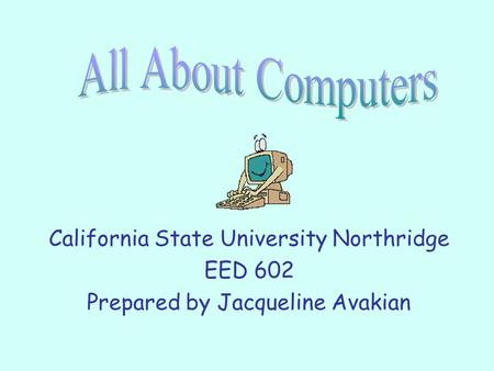 California State University Northridge EED 602 Prepared by Jacqueline Avakian.