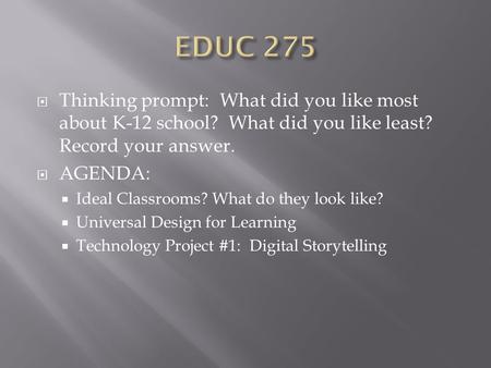  Thinking prompt: What did you like most about K-12 school? What did you like least? Record your answer.  AGENDA:  Ideal Classrooms? What do they look.