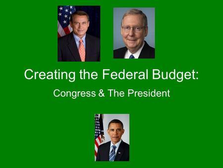Creating the Federal Budget: Congress & The President.