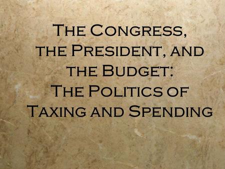 The Congress, the President, and the Budget: The Politics of Taxing and Spending.