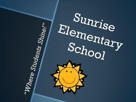 “Where Students Shine!” Sunrise Elementary School.