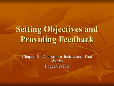 Setting Objectives and Providing Feedback Chapter 8 – Classroom Instruction That Works Pages 92-102.