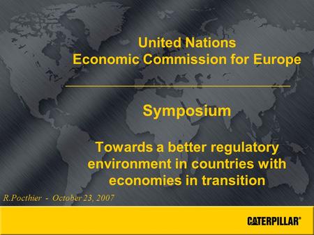 United Nations Economic Commission for Europe Symposium Towards a better regulatory environment in countries with economies in transition R.Pocthier -