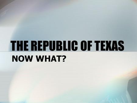 THE REPUBLIC OF TEXAS NOW WHAT?. PREDICTION… (Left side response)  What do you think should happen to Santa Anna? www.tamu.edu/ccbn/de witt/santaanna3.htm.