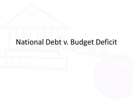 National Debt v. Budget Deficit. Government Spending Vocab terms related to National Debt & Budget Deficit Revenue = money collected by the government.