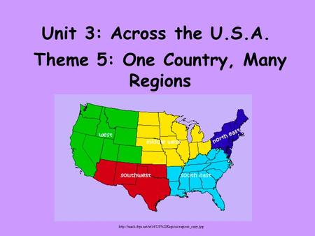 Unit 3: Across the U.S.A. Theme 5: One Country, Many Regions
