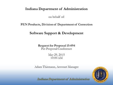 Indiana Department of Administration on behalf of: PEN Products, Division of Department of Correction Software Support & Development Request for Proposal.