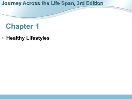 Journey Across the Life Span, 3rd Edition Chapter 1  Healthy Lifestyles.