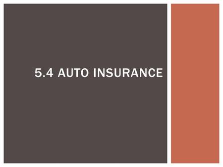 5.4 AUTO INSURANCE. Insurance is a contract between the driver and insurance company.  Liable: responsible.  Claim: a request for money  Premium: the.