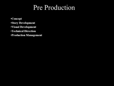 Pre Production Concept Story Development Visual Development Technical Direction Production Management.