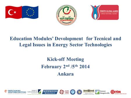 Education Modules’ Devolopment for Tecnical and Legal Issues in Energy Sector Technologies Kick-off Meeting February 2 /5 2014 Ankara ndth.