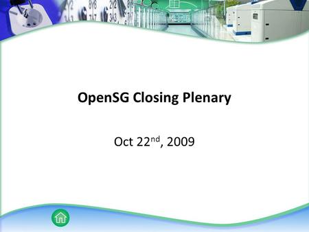 OpenSG Closing Plenary Oct 22 nd, 2009. Agenda SG Conformity SG Communications SG Systems SG Security Feedback Next Meeting.