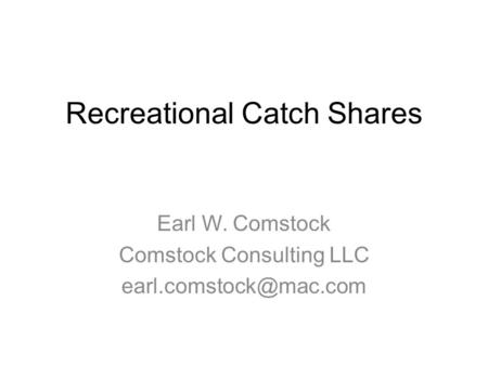Recreational Catch Shares Earl W. Comstock Comstock Consulting LLC