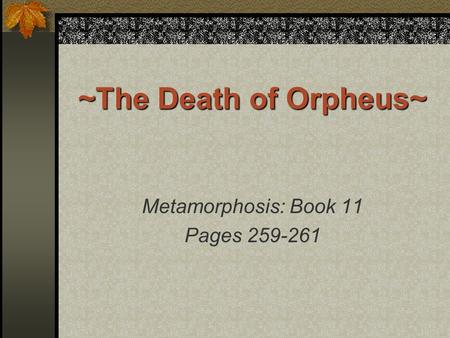 ~The Death of Orpheus~ Metamorphosis: Book 11 Pages 259-261.