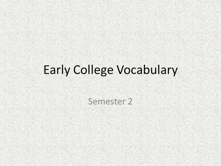 Early College Vocabulary Semester 2. Vocabulary 2.1.12 abjure belie chicanery parabola enfranchise irony quotidian gauche hubris metamorphosis.
