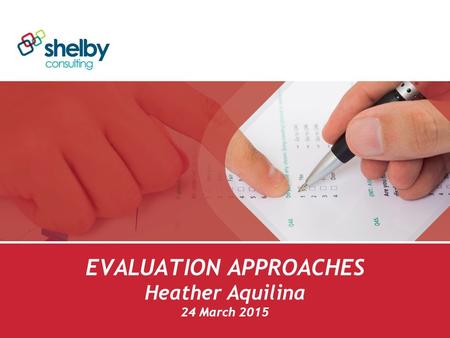 EVALUATION APPROACHES Heather Aquilina 24 March 2015.