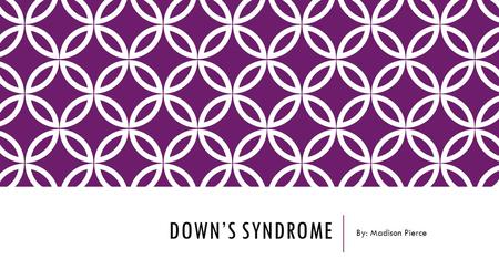 DOWN’S SYNDROME By: Madison Pierce. WHAT CAUSES IT?  Excessive amounts of Chromosome 21  Most common cause is non-disjunction: Affected individual contains.