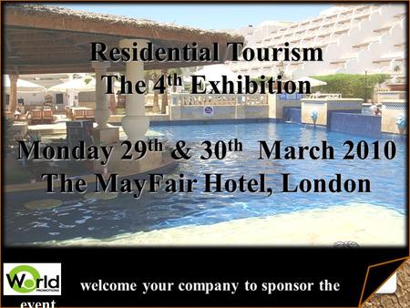 Residential Tourism The 4 th Exhibition Monday 29 th & 30 th March 2010 The MayFair Hotel, London.