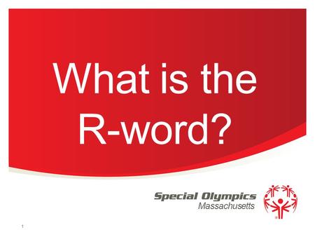Massachusetts What is the R-word? 1. Facts on disabilities: 2 / Special Olympics Program Name Up to three percent of the world’s population have intellectual.