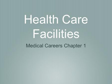 Health Care Facilities Medical Careers Chapter 1.