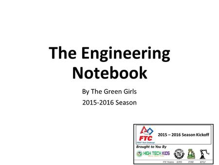 The Engineering Notebook By The Green Girls 2015-2016 Season.
