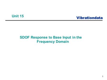 Vibrationdata 1 Unit 15 SDOF Response to Base Input in the Frequency Domain.