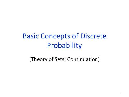 Basic Concepts of Discrete Probability (Theory of Sets: Continuation) 1.