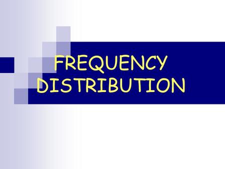 FREQUENCY DISTRIBUTION