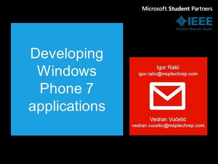 Developing Windows Phone 7 applications Igor Ralić Vedran Vučetić