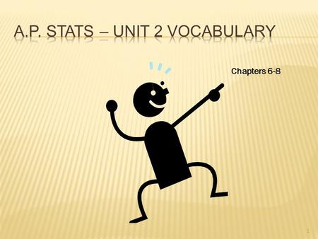 1 Chapters 6-8. UNIT 2 VOCABULARY – Chap 6 2 ( 2) THE NOTATION “P” REPRESENTS THE TRUE PROBABILITY OF AN EVENT HAPPENING, ACCORDING TO AN IDEAL DISTRIBUTION.