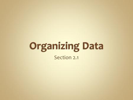Organizing Data Section 2.1.