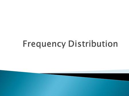  Frequency Distribution is a statistical technique to explore the underlying patterns of raw data.  Preparing frequency distribution tables, we can.
