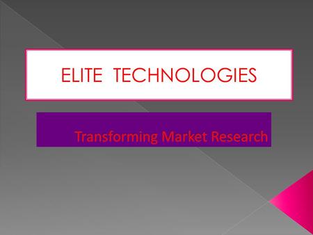 ELITE TECHNOLOGIES.  Elite technologies, a market research outsourcing leader, provides a full range of market research and data analytics solutions.
