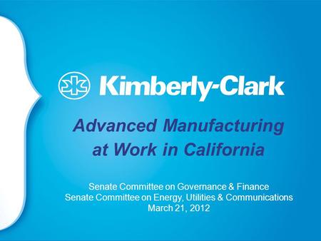 Advanced Manufacturing at Work in California Senate Committee on Governance & Finance Senate Committee on Energy, Utilities & Communications March 21,