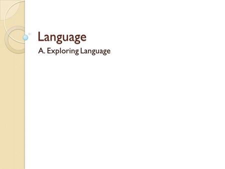 Language A. Exploring Language.