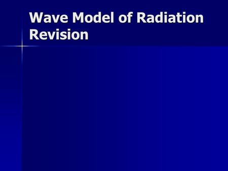 Wave Model of Radiation Revision. Waves Waves are disturbances that transfer energy in the direction of the wave without transferring matter. Waves are.