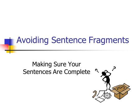 Avoiding Sentence Fragments Making Sure Your Sentences Are Complete.