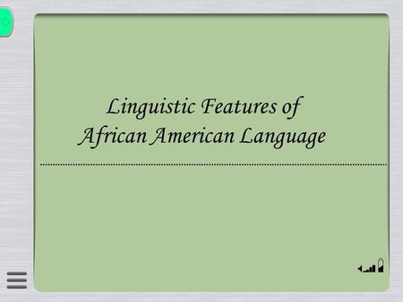 Linguistic Features of African American Language.