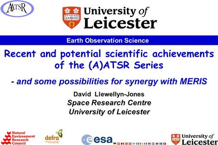 Earth Observation Science Recent and potential scientific achievements of the (A)ATSR Series - and some possibilities for synergy with MERIS David Llewellyn-Jones.
