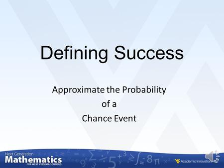 Defining Success Approximate the Probability of a Chance Event.
