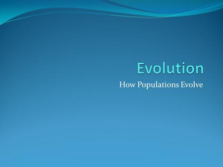 How Populations Evolve. Voyage of the Beagle Jean Baptiste Lamarck.