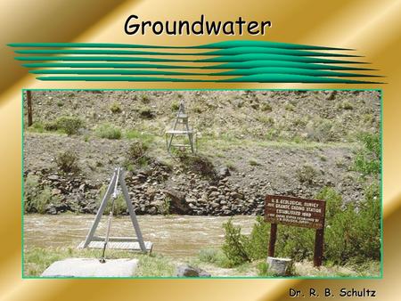 Groundwater Dr. R. B. Schultz. Groundwater Groundwater is water, which originates from the infiltration of fluids through the soil profile and accumulates.