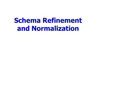 Schema Refinement and Normalization. Functional Dependencies (Review) A functional dependency X  Y holds over relation schema R if, for every allowable.
