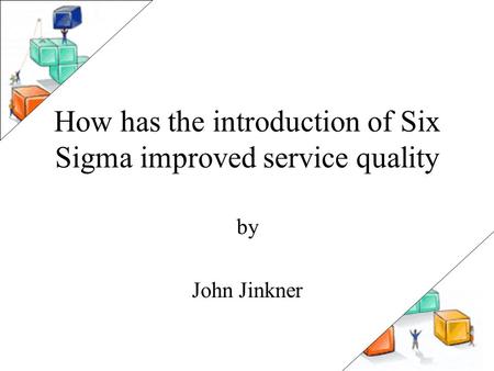 How has the introduction of Six Sigma improved service quality by John Jinkner.