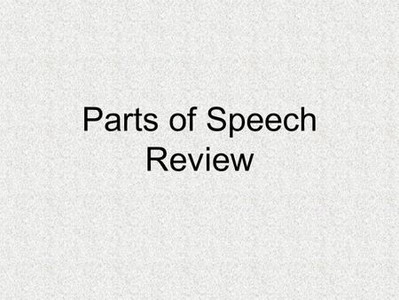 Parts of Speech Review. A noun is “ a word that names a person, a place, a thing, an idea, a quality, or a characteristic” (Writer’s Choice: 818). A noun.