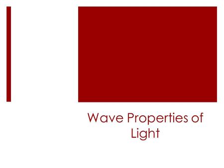 Wave Properties of Light. Important Vocabulary  Reflection  Refraction  Diffraction.